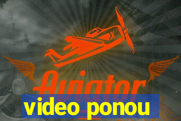 video ponou